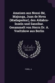 Paperback Ameisen aus Nossi-Bé, Majunga, Juan de Nova (Madagaskar), den Aldabra-Inseln und Sansibar. Gesammelt von Herrn Dr. A. Voeltzkow aus Berlin Book
