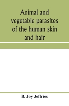 Paperback Animal and vegetable parasites of the human skin and hair Book