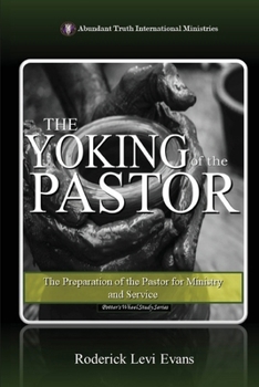 The Yoking of the Pastor: The Preparation of the Pastor for Ministry and Service (The Potter's Wheel Study Series)