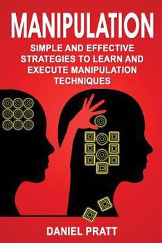 Paperback Manipulation: Simple and Effective Strategies to Learn and Execute Manipulation Techniques Book