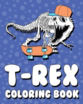 Paperback T-Rex Coloring Book: For Boys, Girls, Kids Book