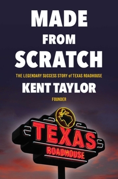 Hardcover Made from Scratch: The Legendary Success Story of Texas Roadhouse Book