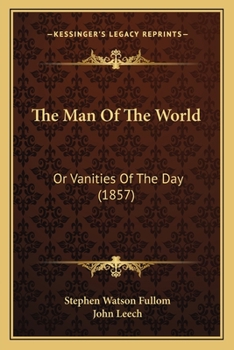 The Man of the World, Or, Vanities of the Day