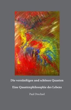 Paperback Die vernünftigen und schönen Quanten: Eine Quantenphilosopie des Lebens [German] Book