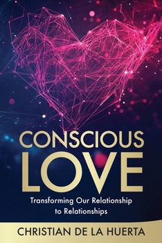 Paperback Conscious Love: Transforming Our Relationship to Relationships Book
