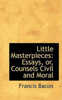 Paperback Little Masterpieces: Essays, Or, Counsels Civil and Moral Book