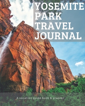 Paperback Yosemite Park California Travel Journal: Vacation Guide Book, Organizer and Destination Planner Makes a Great Keepsake Gift Book