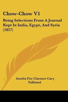 Paperback Chow-Chow V1: Being Selections From A Journal Kept In India, Egypt, And Syria (1857) Book