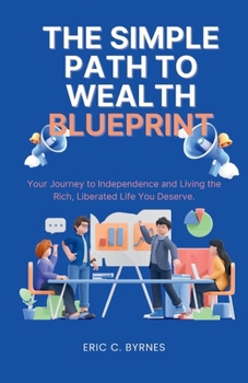 Paperback The Simple Path to Wealth Blueprint: Your Journey to Independence and Living the Rich, Liberated Life You Deserve Book