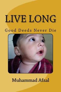 Paperback Live Long: Good Deeds Never Die Book