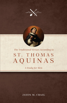 Paperback The Traditional Virtues According to St. Thomas Aquinas: A Study for Men Book