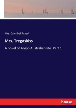 Paperback Mrs. Tregaskiss: A novel of Anglo-Australian life. Part 1 Book