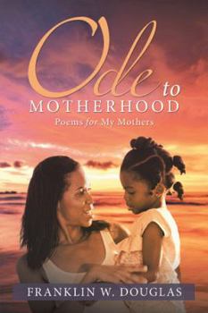 Paperback Ode to Motherhood: Poems for My Mothers Book