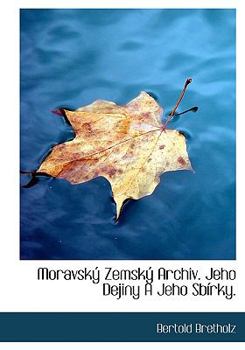 Hardcover Moravsk Zemsk Archiv. Jeho Dejiny a Jeho Sb Rky. Book