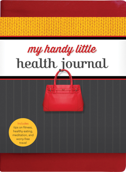 Paperback My Handy Little Health Journal: Includes Tips on Fitness, Healthy Eating, Meditation, and Worry-Free Travel Book