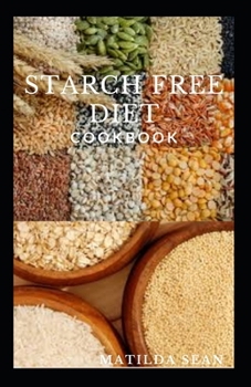 Paperback Starch Free Diet Cookbook: Guides cookbook meal recipes on starch free diet for healthy growth Book