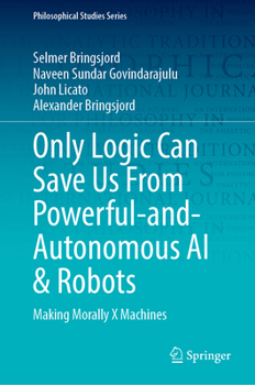 Hardcover Only Logic Can Save Us from Powerful-And-Autonomous AI & Robots: Making Morally X Machines Book