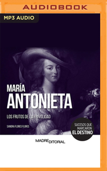 María Antonieta: Los frutos de la frivolidad