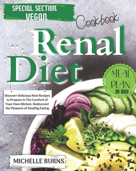 Paperback Renal Diet Cookbook: Discover Delicious New Recipes to Prepare in The Comfort of Your Own Kitchen. Rediscover the Pleasure of Healthy Eatin Book