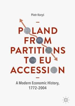 Hardcover Poland from Partitions to EU Accession: A Modern Economic History, 1772-2004 Book