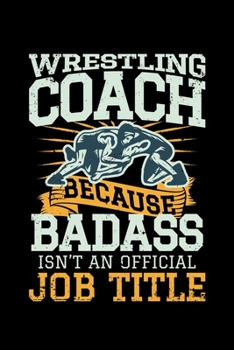 Paperback Wrestling Coach Because Badass isn't an official Job Title: 110 Pages Notebook/Journal Book