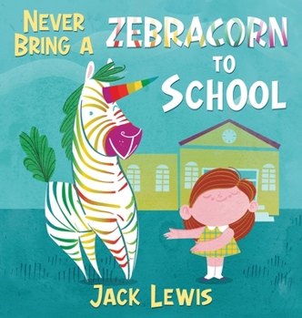 Hardcover Never Bring a Zebracorn to School: A funny rhyming storybook for early readers Book