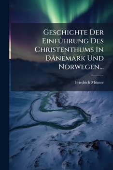 Paperback Geschichte Der Einfûhrung Des Christenthums In Dânemark Und Norwegen... [German] Book