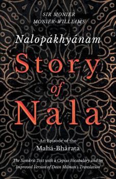 Paperback Nalopákhyánam - Story of Nala; An Episode of the Mahá-Bhárata - The Sanskrit Text with a Copius Vocabulary and an Improved Version of Dean Milman's Tr Book