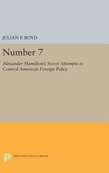 Hardcover Number 7: Alexander Hamilton's Secret Attempts to Control American Foreign Policy Book