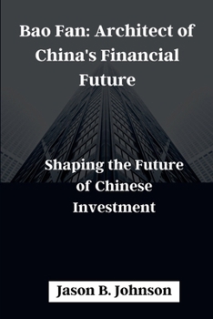 Paperback Bao Fan: Architect of China's Financial Future: Shaping the Future of Chinese Investment Book