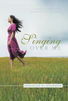 Hardcover Singing Over Me: A Joplin Tornado Survivor's Journey Book