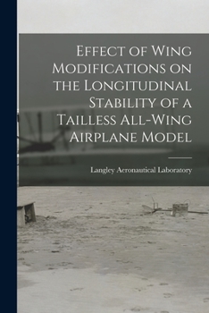 Paperback Effect of Wing Modifications on the Longitudinal Stability of a Tailless All-wing Airplane Model Book
