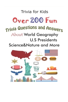 Paperback Trivia for Kids: Over 200 Fun Trivia Questions and Answers About World Geography, U.S Presidents, Science&Nature and More Book