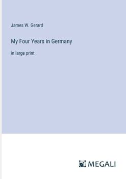 Paperback My Four Years in Germany: in large print Book