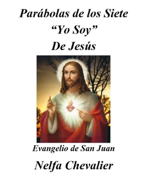 Paperback Parábolas de Los Siete Yo Soy de Jesús: Evangelio de San Juan, Colección Cristiana [Spanish] Book