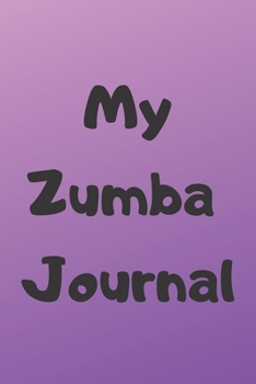 MY ZUMBA JOURNAL: Zumba Fitness Notebook to Write in | Friend GIft | The perfect way to record your hobby |