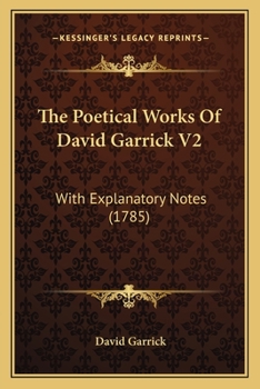 Paperback The Poetical Works Of David Garrick V2: With Explanatory Notes (1785) Book