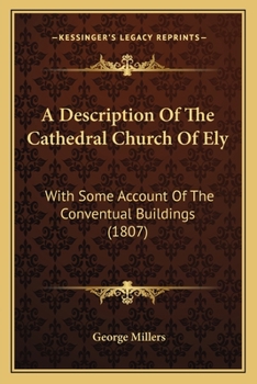 Paperback A Description Of The Cathedral Church Of Ely: With Some Account Of The Conventual Buildings (1807) Book