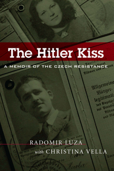 The Hitler Kiss: A Memoir of the Czech Resistance (World War II)