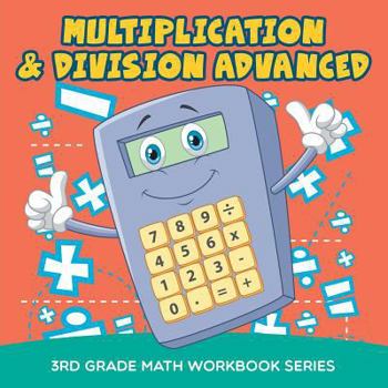 Paperback Multiplication & Division Advanced: 3rd Grade Math Workbook Series Book