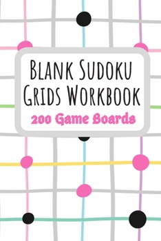 Blank Sudoku Grids Workbook 200 Game Boards: Two Blank Grids per Page Keep your Favorite Puzzles Organized with a Place to write the Puzzle Source ... and lines (Sudoku Puzzle Blank Game Boards)