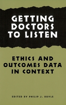 Getting Doctors to Listen: Ethics and Outcomes Data in Context (Hastings Center Studies in Ethics) - Book  of the Hastings Center Studies in Ethics