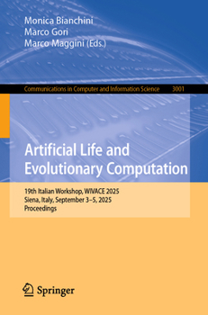Artificial Life and Evolutionary Computation: 19th Italian Workshop, WIVACE 2025, Siena, Italy, September 3–5, 2025, Proceedings (Communications in Computer and Information Science, 3001)