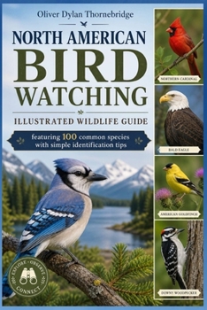 Paperback North American Bird Watching, An Illustrated Wildlife Guide: Featuring 100 Common Species with Simple Identification Tips Book