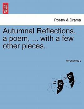 Paperback Autumnal Reflections, a Poem, ... with a Few Other Pieces. Book