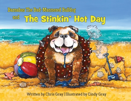 Paperback Barnabas The Bad-Mannered Bulldog and The Stinkin' Hot Day Book