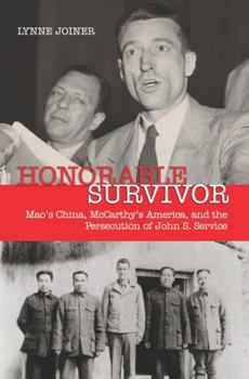 Hardcover Honorable Survivor: Mao's China, McCarthy's America, and the Persecution of John S. Service Book