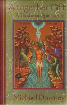 Paperback Altogether Gift: A Trinitarian Spirituality Book