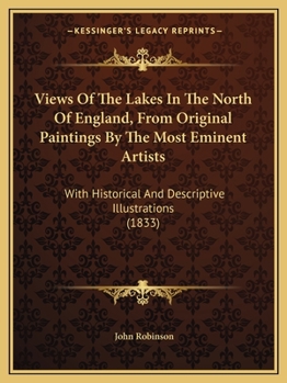Views of the Lakes in the North of England from Original Paintings