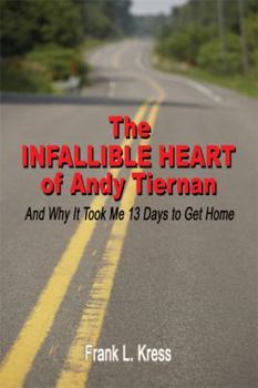 The Infallible Heart of Andy Tiernan: And Why It Took Me 13 Days to Get Home